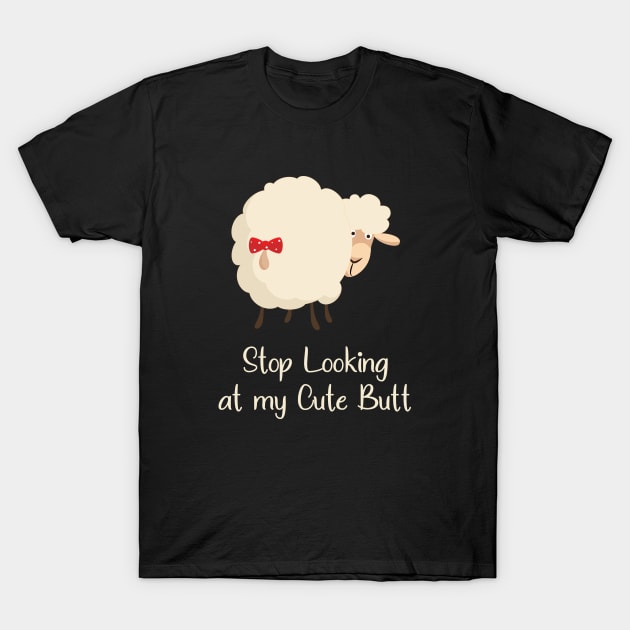 Stop Looking at my Cute Butt Funny T-Shirt by mstory